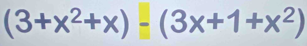 (3+x^2+x)-(3x+1+x^2)