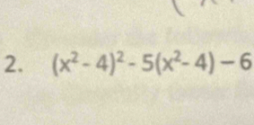 (x^2-4)^2-5(x^2-4)-6