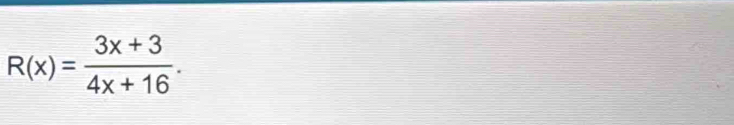 R(x)= (3x+3)/4x+16 .