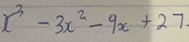 x^3-3x^2-9x+27