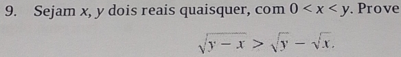 Sejam x, y dois reais quaisquer, com 0 . Prove
sqrt(y-x)>sqrt(y)-sqrt(x).