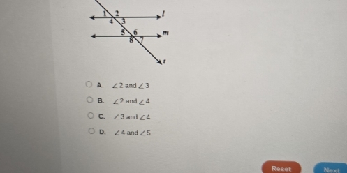 A. ∠ 2 and ∠ 3
B. ∠ 2 and ∠ 4
C. ∠ 3 and ∠ 4
D. ∠ 4 and ∠ 5
Reset Next