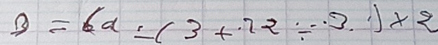 B=(4-(3+22/ 3.1)* 2