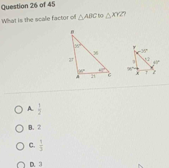 What is the scale factor of △ ABC to △ XYZ

A.  1/2 
B. 2
C.  1/3 
D. 3