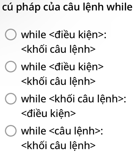 cú pháp của câu lệnh while 
while :

while

while :

while :
khối câu lệnh