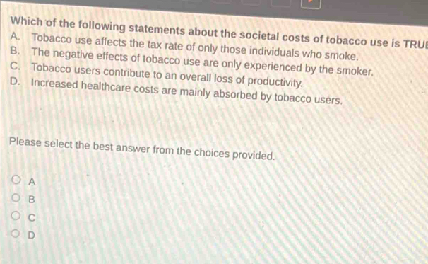 Solved: Which of the following statements about the societal costs of  tobacco use is TRUI A. Tobac [Economics]