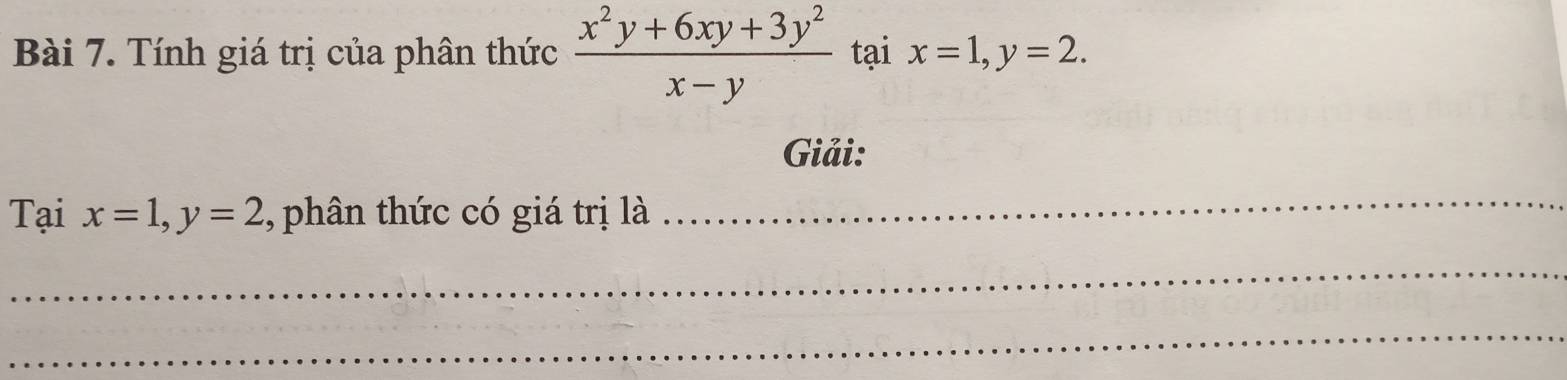 Tính giá trị của phân thức  (x^2y+6xy+3y^2)/x-y  tại x=1, y=2. 
Giải:
Tại x=1, y=2 , phân thức có giá trị là
_
_
_
_
_