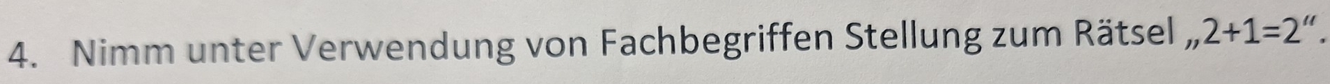 Nimm unter Verwendung von Fachbegriffen Stellung zum Rätsel „ 2+1=2''.