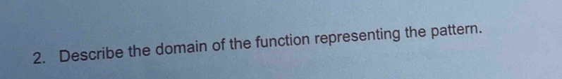 Describe the domain of the function representing the pattern.