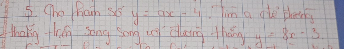 Oho Ram s5 y=ax-4 lim a gle bheing
thang then song song ung cung thǒng y=8x-3.