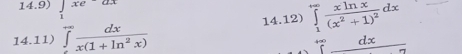 14.9) ∈tlimits _1xe
14.12) ∈tlimits _1^((∈fty)frac xln x)(x^2+1)^2dx
14.11) overline (∈tlimits)^(∈fty) dx/x(1+ln^2x) 
beginarrayr 4∈fty dx
