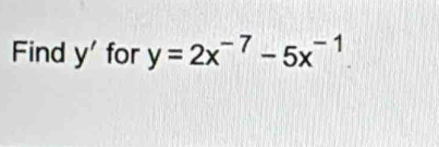 Find y' for y=2x^(-7)-5x^(-1)