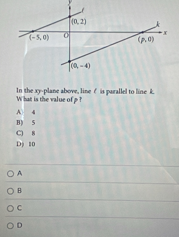 In the xy-plane above, linel is parallel to linek.
What is the value of p ?
A) 4
B) 5
C) 8
D) 10
A
B
C
D