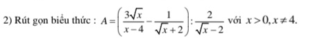 Rút gọn biểu thức : A=( 3sqrt(x)/x-4 - 1/sqrt(x)+2 ): 2/sqrt(x)-2  với x>0, x!= 4.