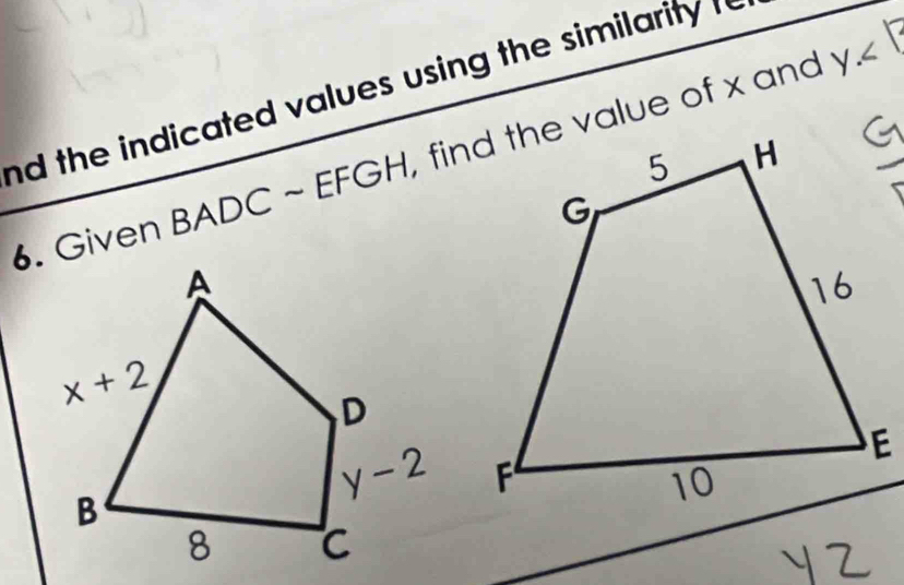 nd the indicated values using the similarity
y . Given BADC ~ EFGH, find the value of x and