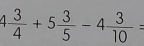 4 3/4 +5 3/5 -4 3/10 =