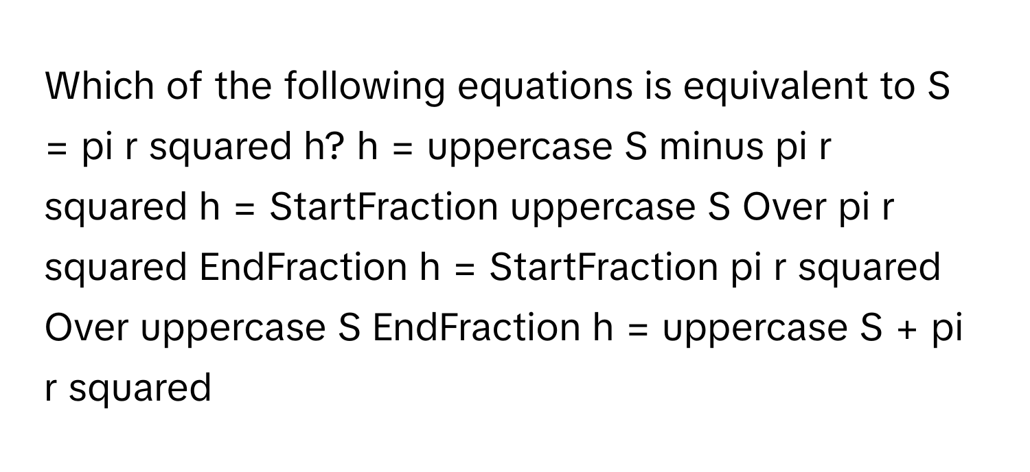 Solved: Which of the following equations is equivalent to S = pi r ...