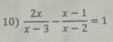  2x/x-3 - (x-1)/x-2 =1