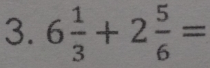 6 1/3 +2 5/6 =