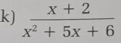  (x+2)/x^2+5x+6 