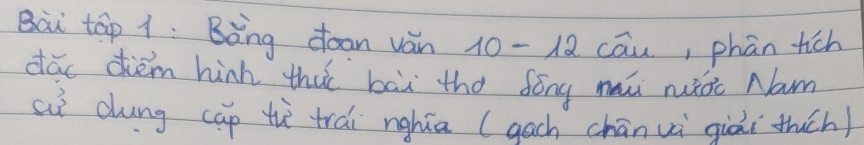 Bai táp 1: Bòng doan vàn 10- 12 cāu, phàn tich 
dǎc dhièm hih thut bāi tho fóng mǔ iòc Nam 
siì dung cap th trai nghia (gach chānui giài thuch)