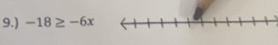 9.) -18≥ -6x