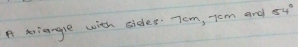 A tviangle with sides. Tom, Tom and 54°