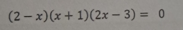 (2-x)(x+1)(2x-3)=0