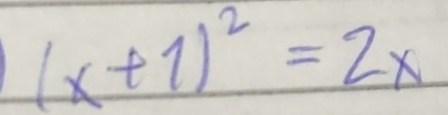 (x+1)^2=2x