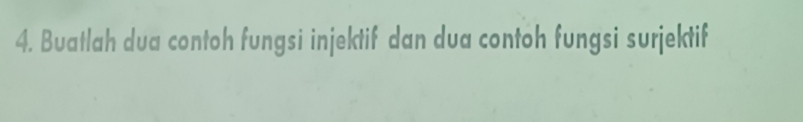 Buatlah dua contoh fungsi injektif dan dua contoh fungsi surjektif