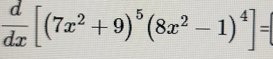  d/dx [(7x^2+9)^5(8x^2-1)^4]=