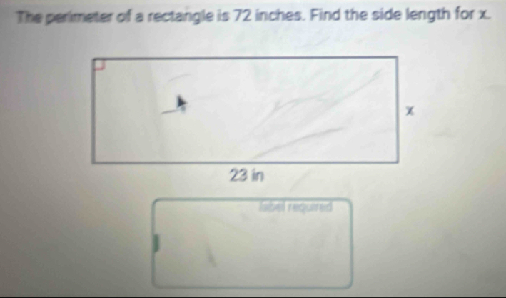 The perimeter of a rectangle is 72 inches. Find the side length for x. 
libel required