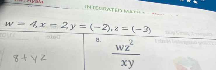 Ayala
INTEGRATED MATH 1 - ^ _
w=4,x=2,y=(-2),z=(-3)