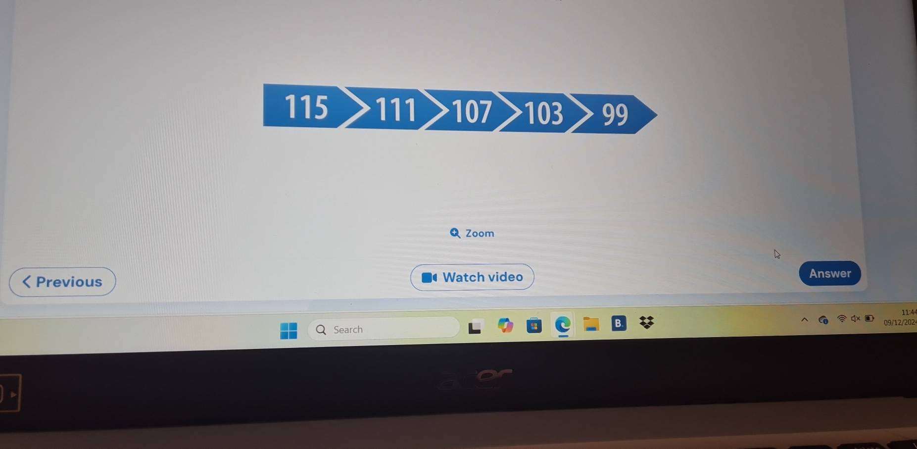 115 111 107 103 99
Zoom 
Previous Watch video Answer 
11:4 
Search 09/12/202