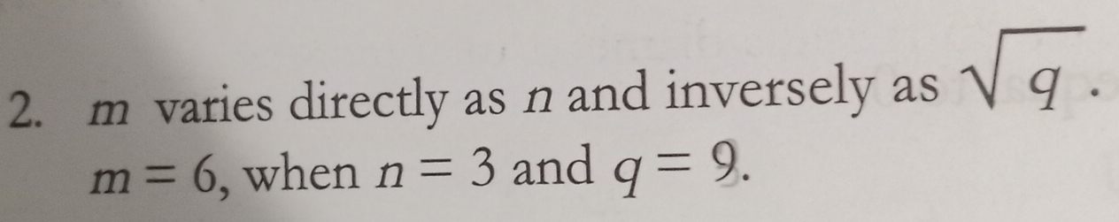 varies directly as n and inversely as sqrt(q).
m=6 , when n=3 and q=9.