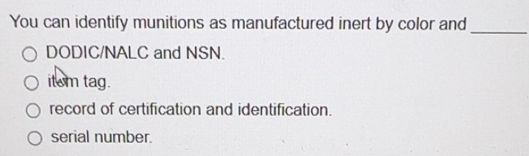 Solved: You can identify munitions as manufactured inert by color and ...