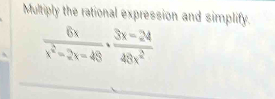 Multiply the rational expression and simplify.
 6x/x^2-2x-48 ·  (3x-24)/48x^2 