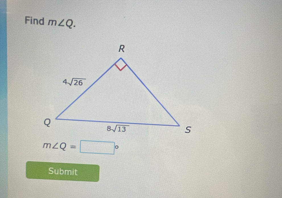 Find m∠ Q.
m∠ Q=□°
Submit