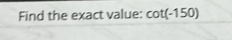 Find the exact value: cot (-150)