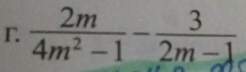  2m/4m^2-1 - 3/2m-1 