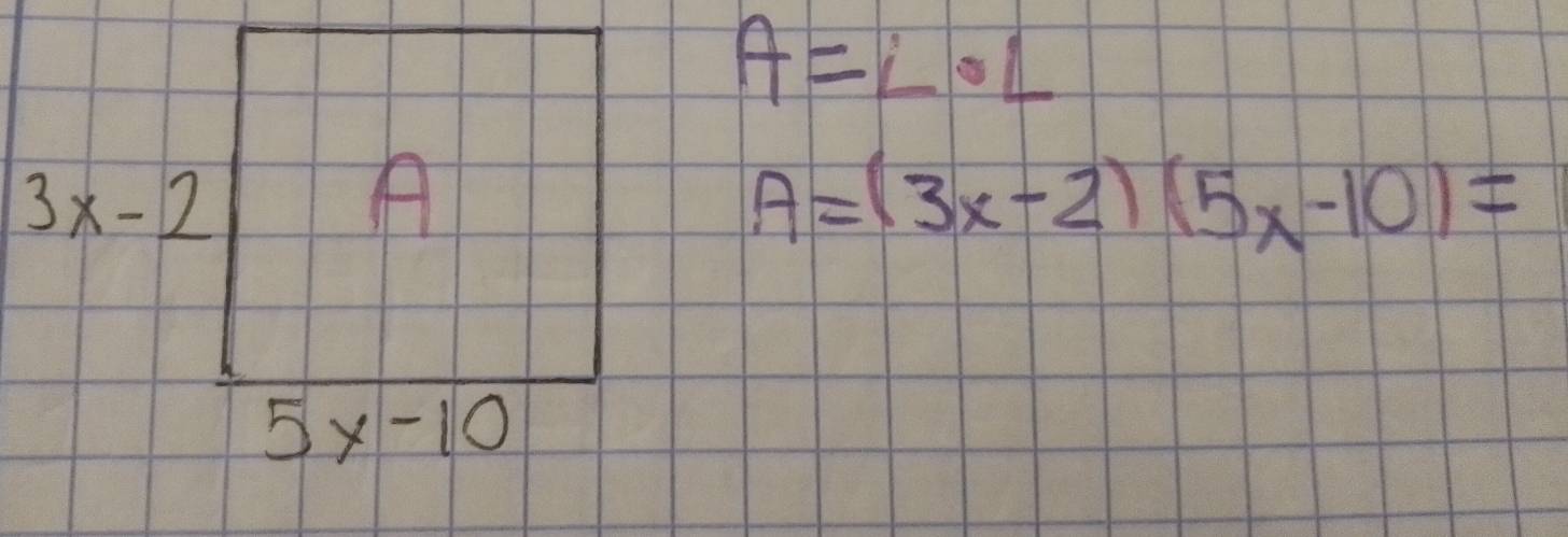 A=L· L
A=(3x-2)(5x-10)=