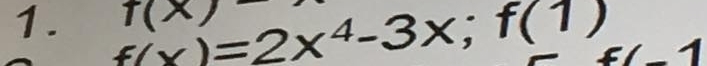 f(x)=2x^4-3x f(x)
· f(1)
1 
2