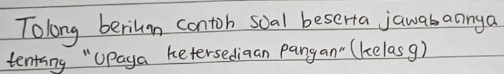 Tolong berihan contoh soal beserta jawabannya 
tenting "Upaga ketersediaan pangan" (kcelasg)