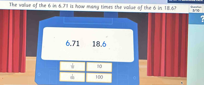 Solved: The value of the 6 in 6.71 is how many times the value of the 6 ...