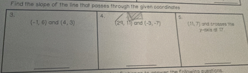 Find the slope of the line that passes through the giv
wer the following questions .