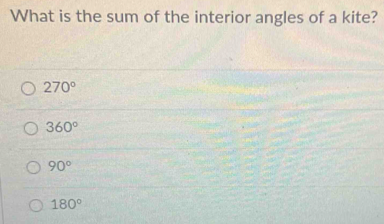 What is the sum of the interior angles of a kite?
270°
360°
90°
180°