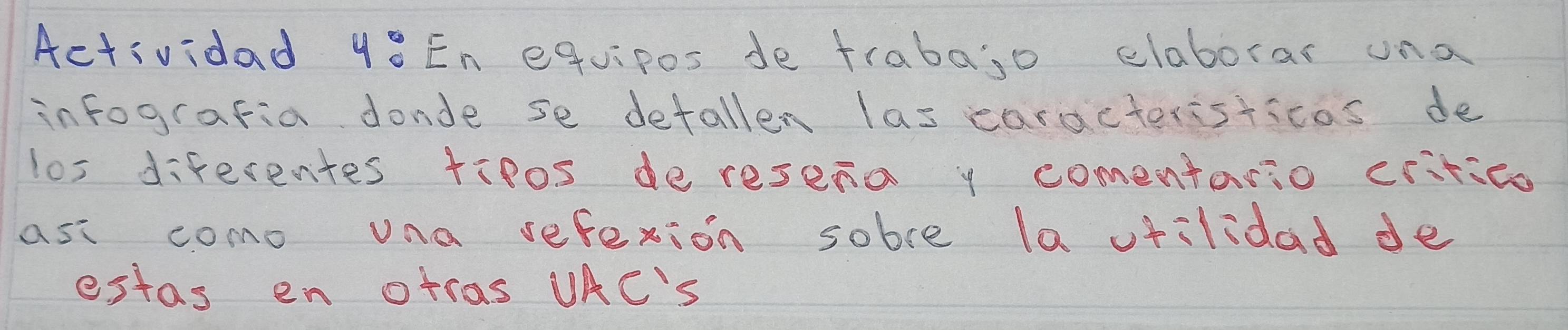 Actividad yoEn equipos de trabago elaborar una 
infografia donde se detallen las earacteristicas de 
los diferentes tipos de resena y comentario critico 
asi como una sefexion sobre la vfilidad de 
estas en otras UAC's