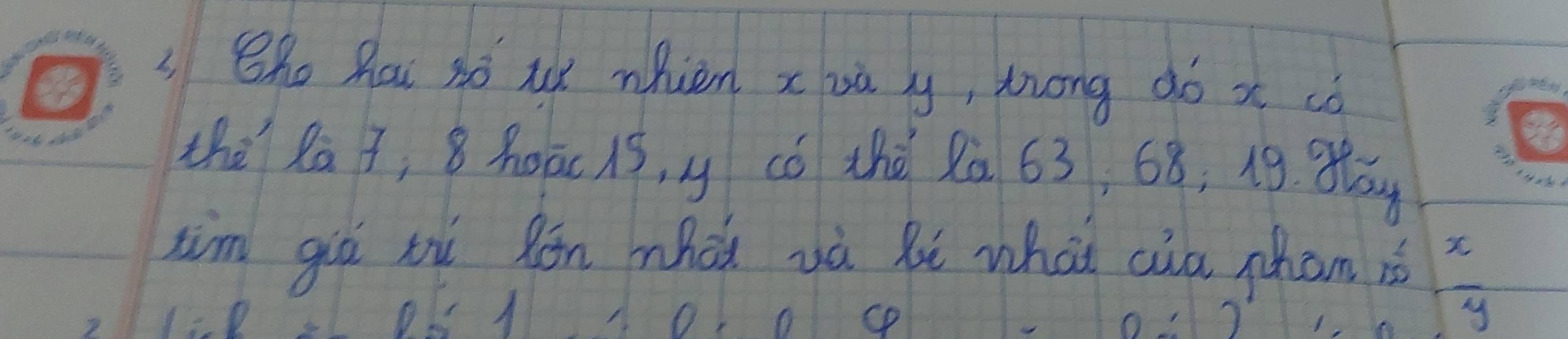 LShe hau só ue nhien xuā y, trong ¢ó x có 
the Rai, 8hoāc is, y có thé Rà 63, 68; 19. g 
aim giò xù Ròn mhei uà li what cia phan iè 
(D
 x/y 