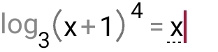 log _3(x+1)^4=x|