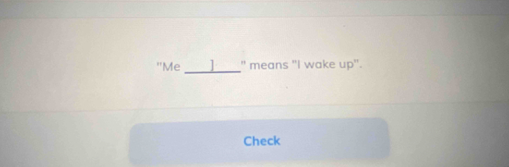 "Me __" means "I wake up". 
Check